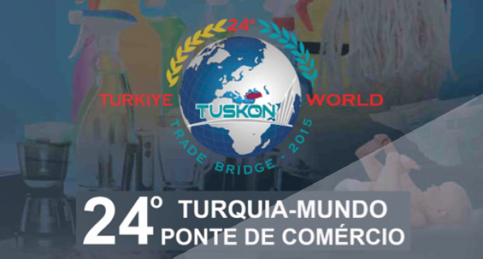 24ª TUSKON – A Ponte de Comércio Turquia – Mundo